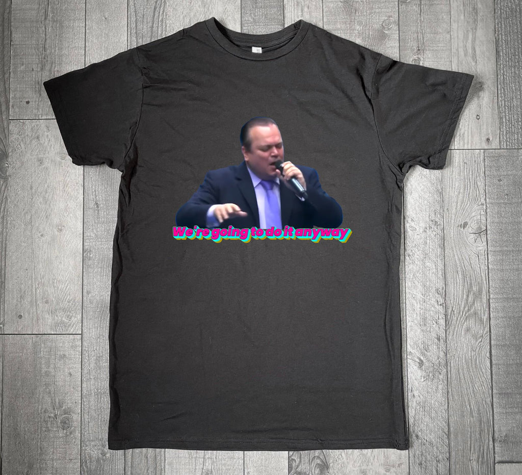 Barry from Eastenders Singing We're Going to do it Anyway Funny Unisex T-Shirt