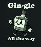 Gin-gle Gingle All the Way Gin Lover Funny Christmas Sweatshirt