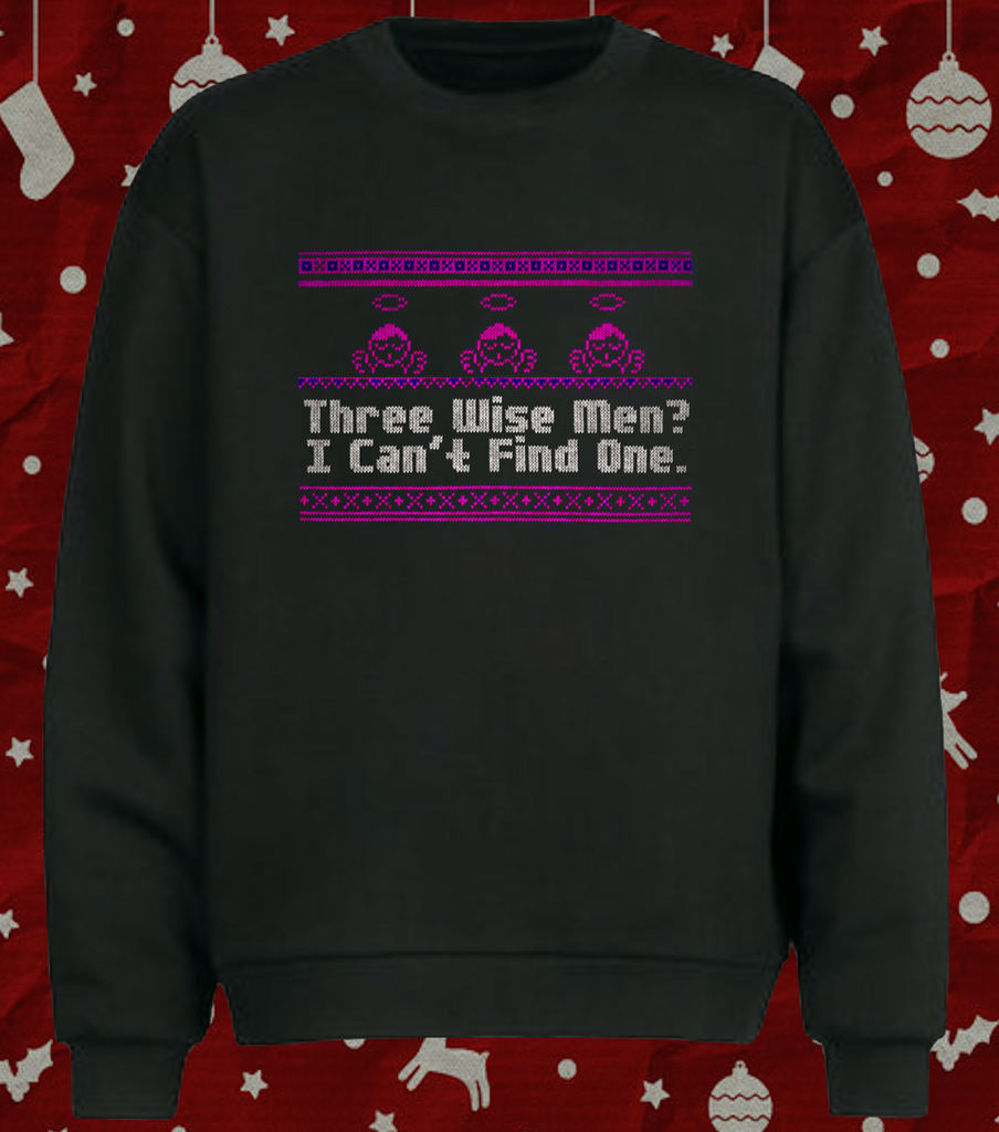Funny Feminist Christmas Sweater '3 Wise Men? I Can't Find One' Quirky Ugly Xmas Jumper