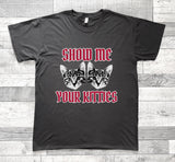 Show Me Your Kitties T-Shirt Funny Goth Cat Meme Tee