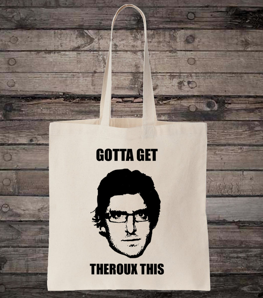 Gotta Get Theroux This Cotton Tote Bag