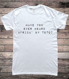 Have You Ever Heard Africa by Toto T-Shirt