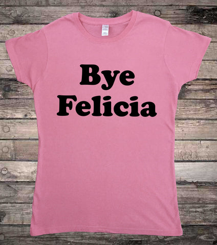 Bye Felicia Compton Friday Meme Ladies T-Shirt