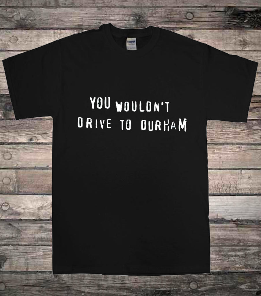 You Wouldn't Drive to Durham Lockdown Breaker T-Shirt