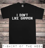 I Don't Like Gammon T-Shirt
