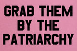 Grab Them by the Patriarchy Feminism Ladies T-Shirt