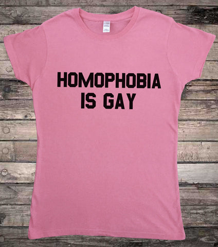 Homophobia is Gay Gay Pride Ladies T-Shirt
