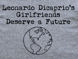 Leonardo Dicaprio's Girfriends Deserve a Future Climate Change Ladies Slogan T-Shirt