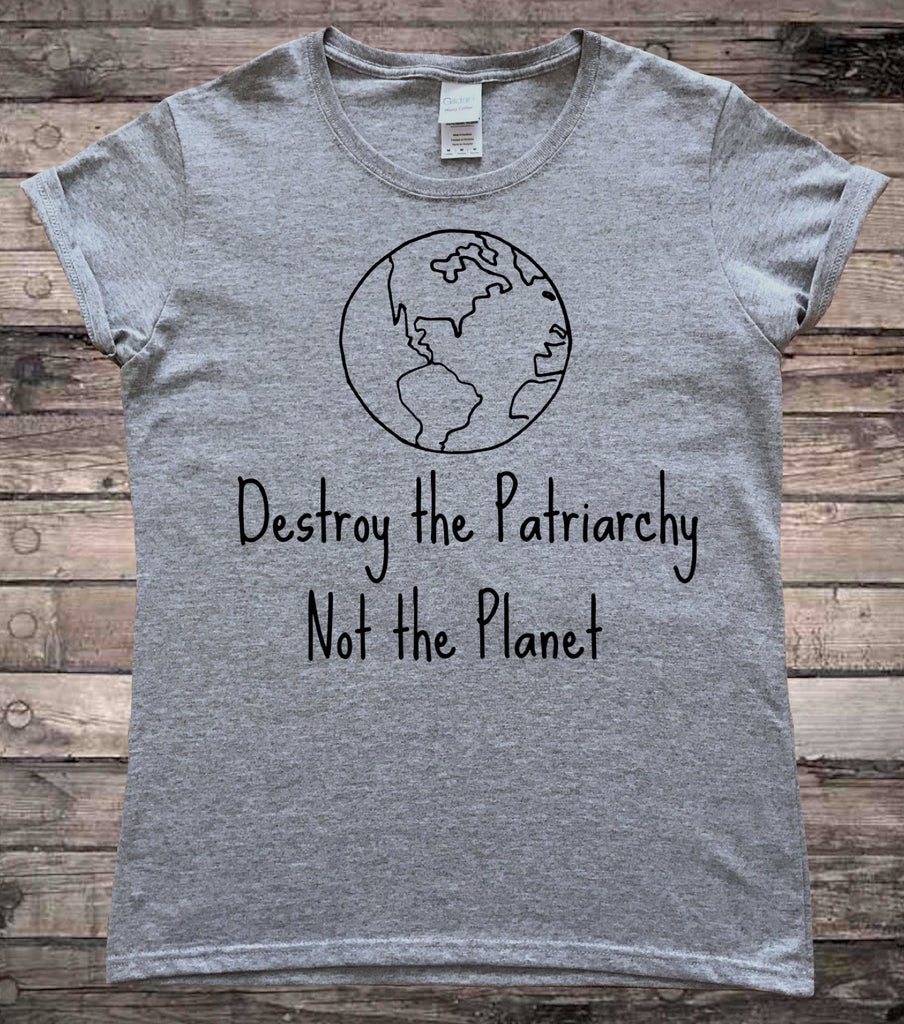 Destroy the Patriarchy Not the Planet Feminist Eco T-Shirt