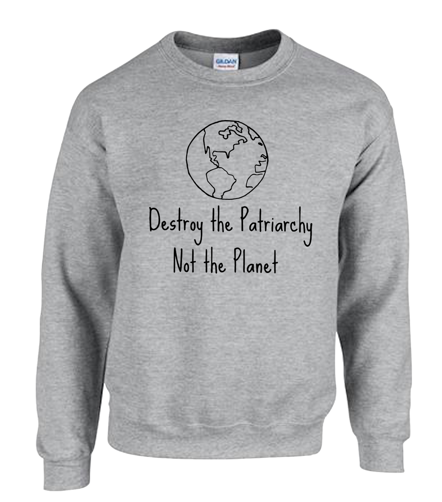 Destroy The Patriarchy Not The Planet Sweater Jumper