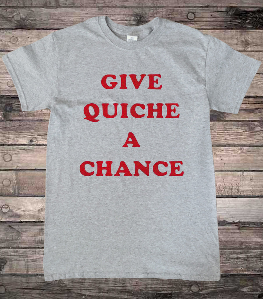 Give Quiche a Chance T-Shirt