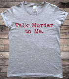 Talk Murder To Me True Crime T-Shirt