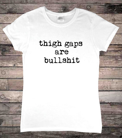 Thigh Gaps Are Bull Body Positivity Feminism T-Shirt