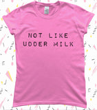 Not Like Udder Milk World Breastfeeding Week T-Shirt