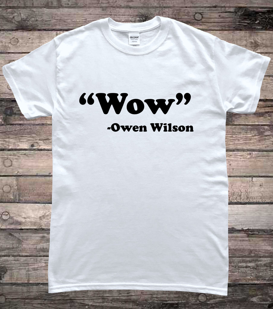 Wow Owen Wilson Funny Quote T-Shirt